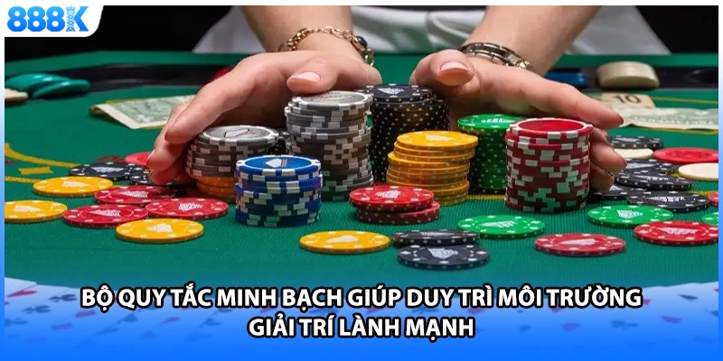 Bộ quy tắc minh bạch giúp duy trì môi trường giải trí lành mạnh