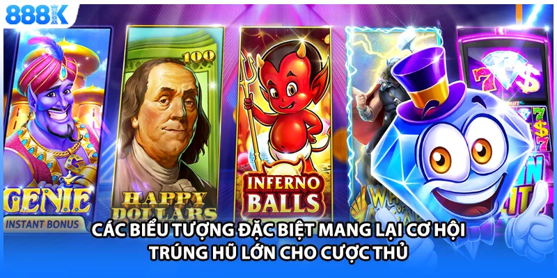Các biểu tượng đặc biệt mang lại cơ hội trúng hũ lớn cho cược thủ