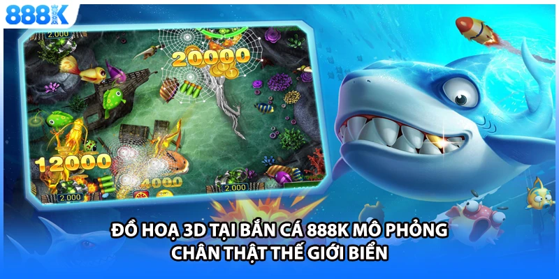 Đồ hoạ 3D tại bắn cá 888K mô phỏng chân thật thế giới biển