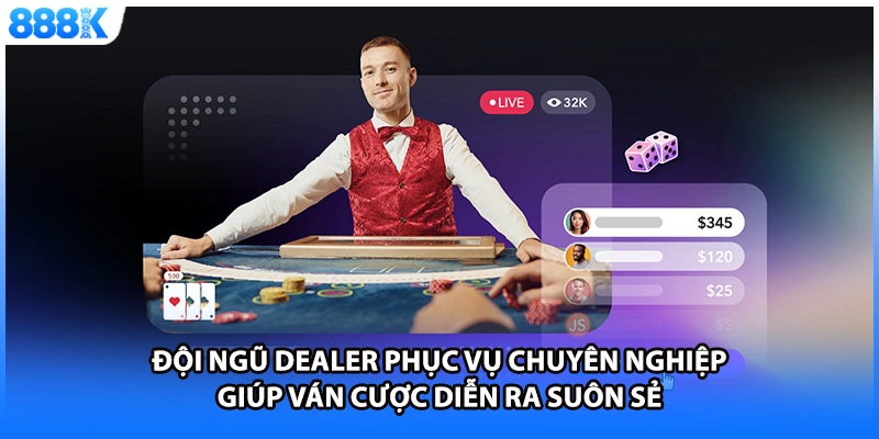 Đội ngũ Dealer phục vụ chuyên nghiệp giúp ván cược diễn ra suôn sẻ