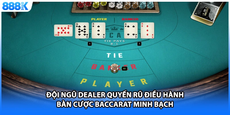 Đội ngũ Dealer quyến rũ điều hành bàn cược baccarat minh bạch