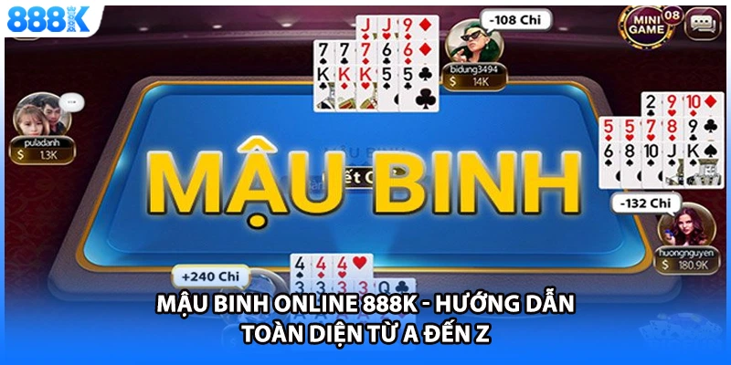 Mậu Binh Online 888K - Hướng Dẫn Toàn Diện Từ A Đến Z