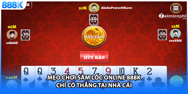 Mẹo chơi sâm lốc online 888K chỉ có thắng tại nhà cái