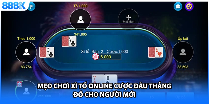 Mẹo chơi xì tố online cược đâu thắng đó cho người mới