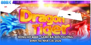 Rồng Hổ 888K - Game Bài Đổi Thưởng Đỉnh Tại Nhà Cái 2026