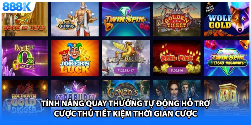 Tính năng quay thưởng tự động hỗ trợ cược thủ tiết kiệm thời gian cược