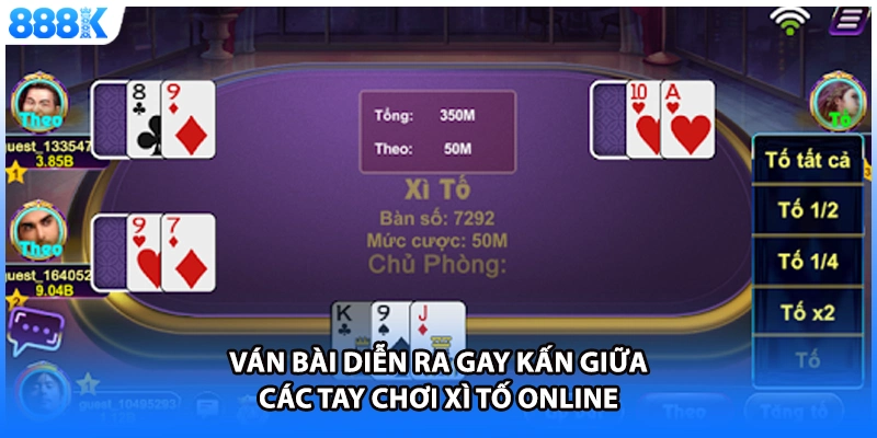 Ván bài diễn ra gay kấn giữa các tay chơi xì tố online